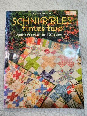 Schnibbles Times Two Quilts From 5 or 10 Squares Carrie Nelson Softcover Book